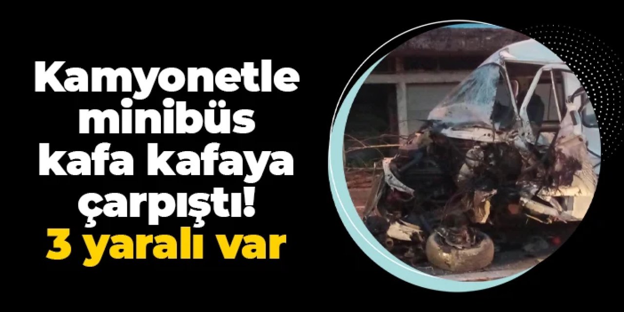 Ordu'da feci kaza! Kamyonetle minibüs çarpıştı: 3 yaralı var