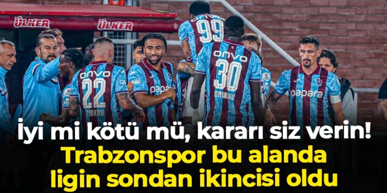 İyi mi, kötü mü? Trabzonspor bu alanda ligin sondan ikincisi