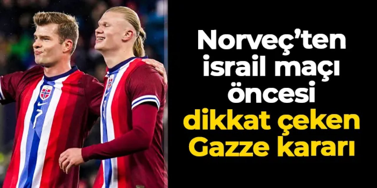 Norveç'ten İsrail maçı öncesi dikkat çeken Gazze kararı!