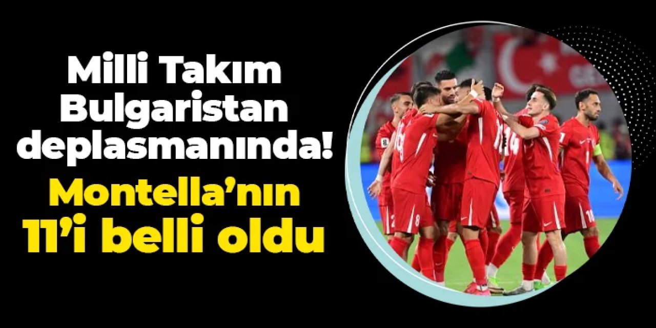 Milli Takım Bulgaristan karşısında! İlk 11 belli oldu