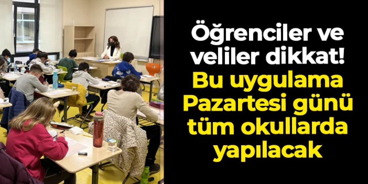 Öğrenciler ve veliler dikkat! Bu uygulama Pazartesi günü tüm okullarda yapılacak