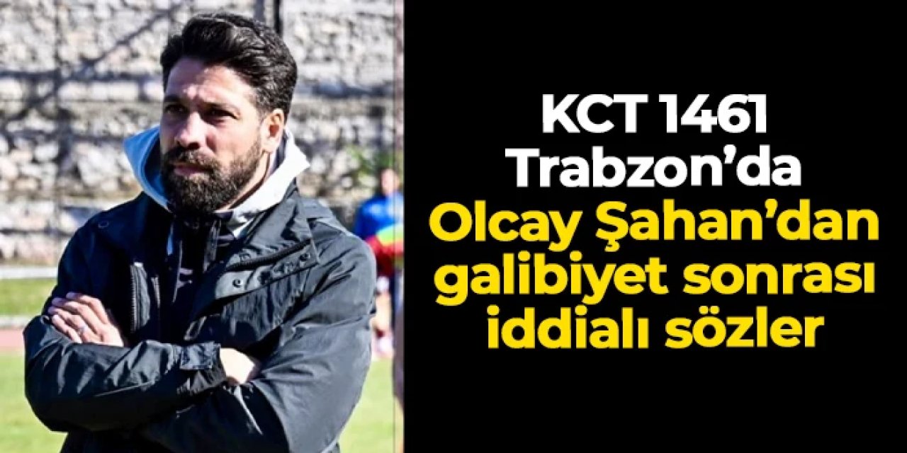 KCT 1461 Trabzon'da Olcay Şahan galibiyet sonrası iddialı konuştu!