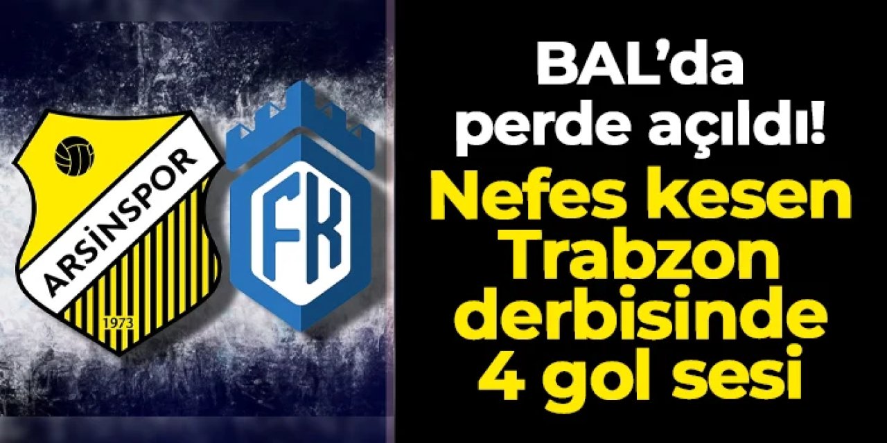 BAL'da perde açıldı: Nefes kesen Trabzon derbisinde 4 gol sesi