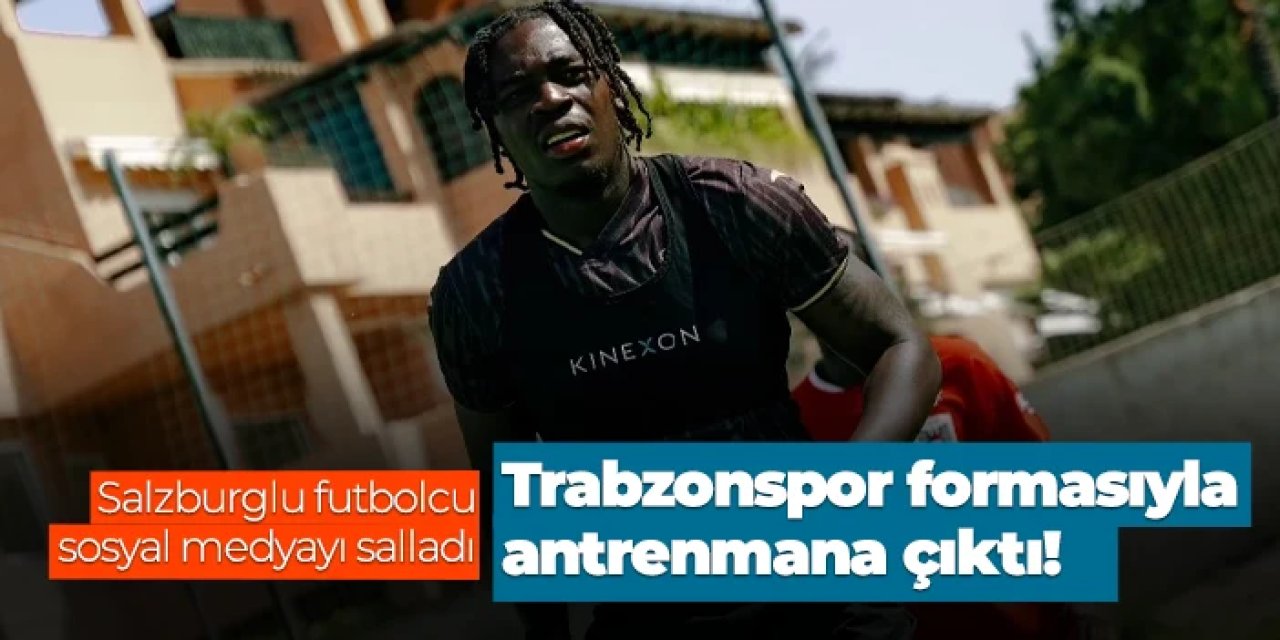 Salzburglu oyuncu Trabzonspor forması ile antrenmana çıktı!