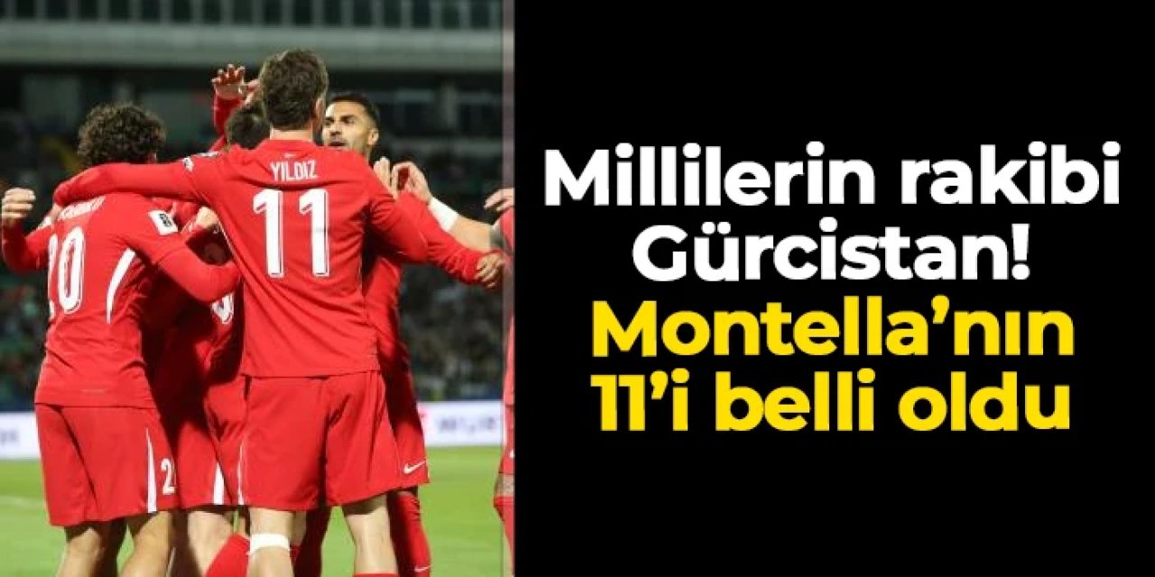 Milli Takım Gürcistan'ı ağırlıyor! İşte Montella'nın 11'i