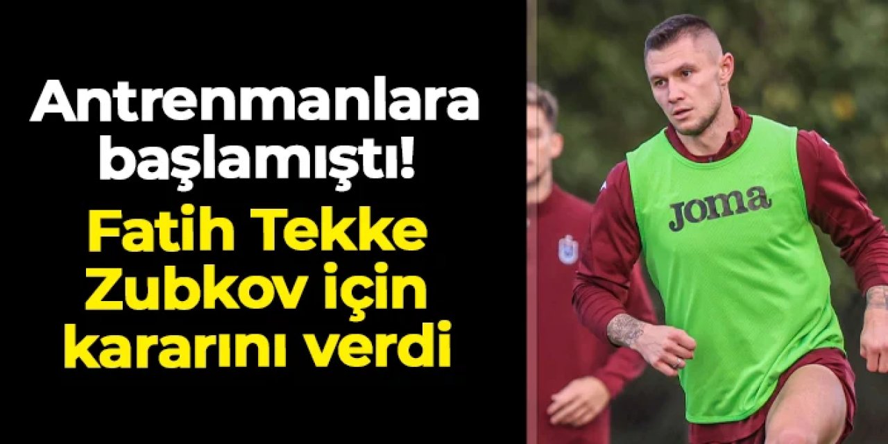 Antrenmanlara başlamıştı! Trabzonspor'da Fatih Tekke Zubkov için kararını verdi
