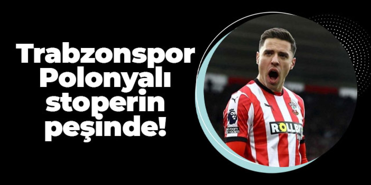 Trabzonspor’ Polonyalı stoperin peşinde!