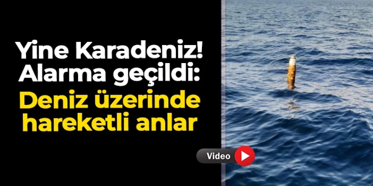 Yine Karadeniz! Deniz üzerinde alarma geçildi, hareketli saatler