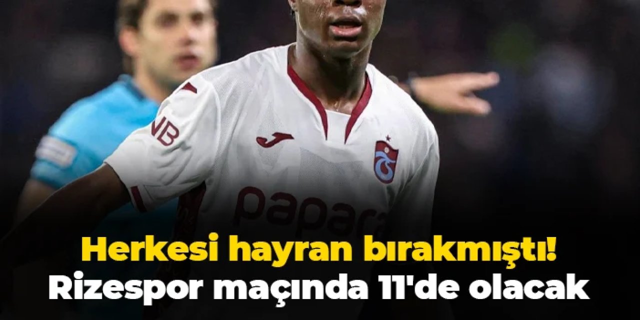 Trabzonspor'da herkesi hayran bırakmıştı! Rizespor maçında 11'de olacak