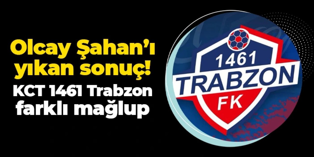 Olcay Şahan'ı yıkan sonuç! KCT 1461 Trabzon farklı kaybetti