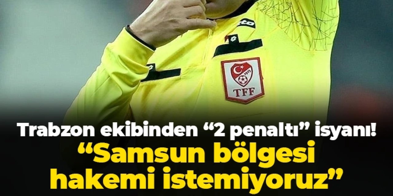 Trabzon ekibi "2 penaltımız verilmedi" diyerek isyan etti! "Samsun bölgesi hakemi istemiyoruz"