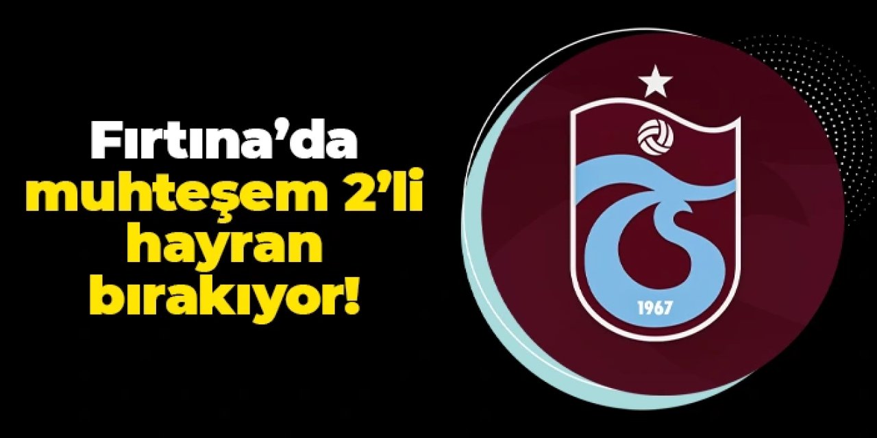 Trabzonspor'da muhteşem ikili hayran bırakıyor!