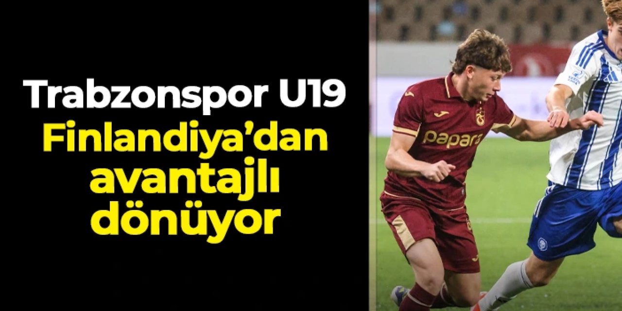 Trabzonspor U19 HJK Helsinki deplasmanından avantajlı dönüyor!