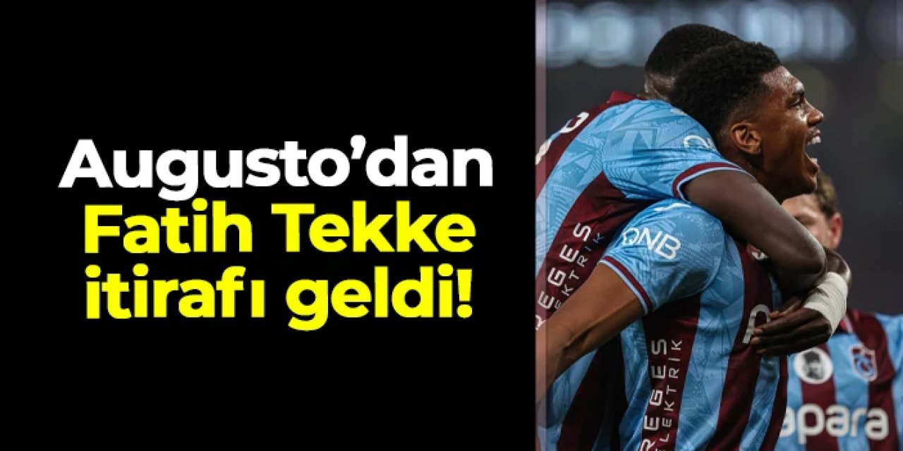 Trabzonspor'da Augusto'dan Fatih Tekke itirafı!