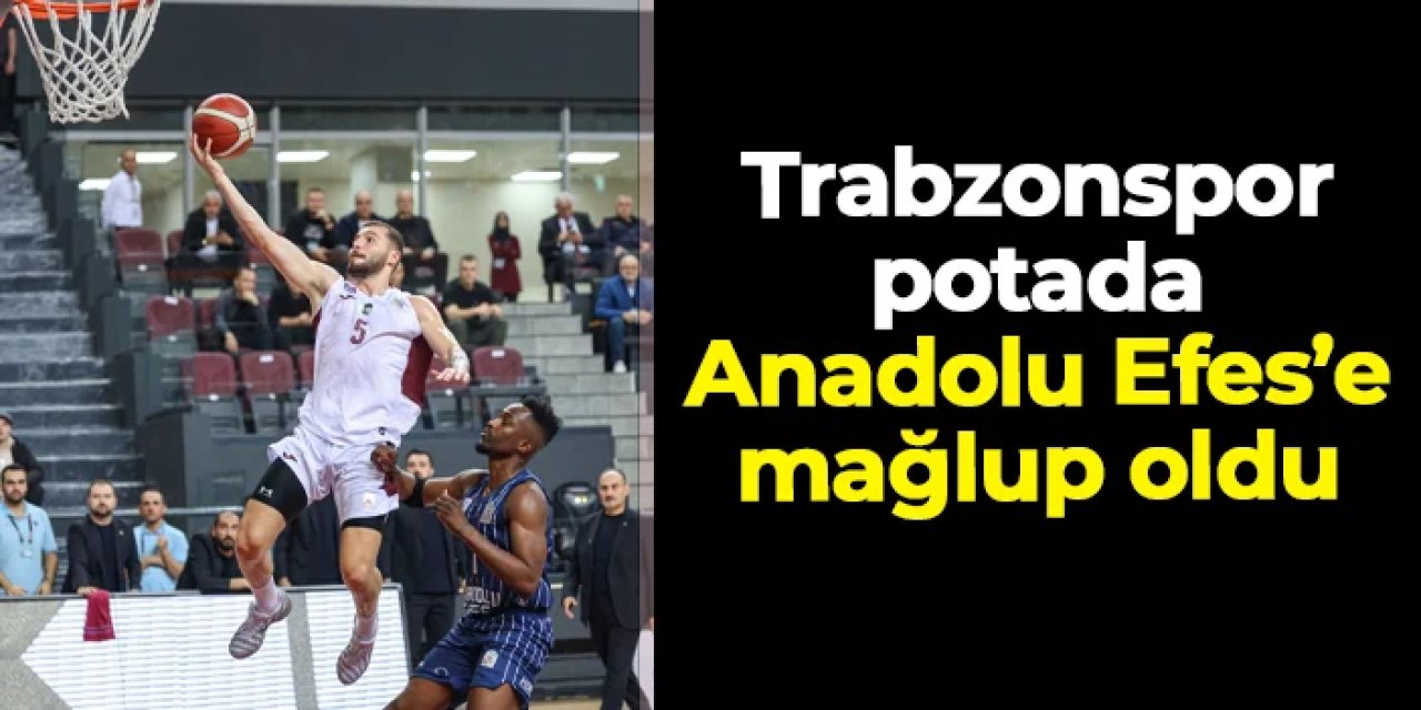 Trabzonspor Basketbol Anadolu Efes'e mağlup