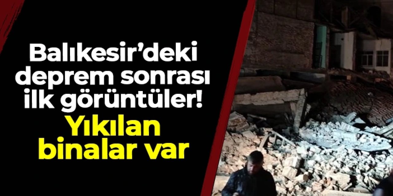 Balıkesir Sındırgı'daki deprem sonrası ilk görüntüler! Yıkılan binalar var