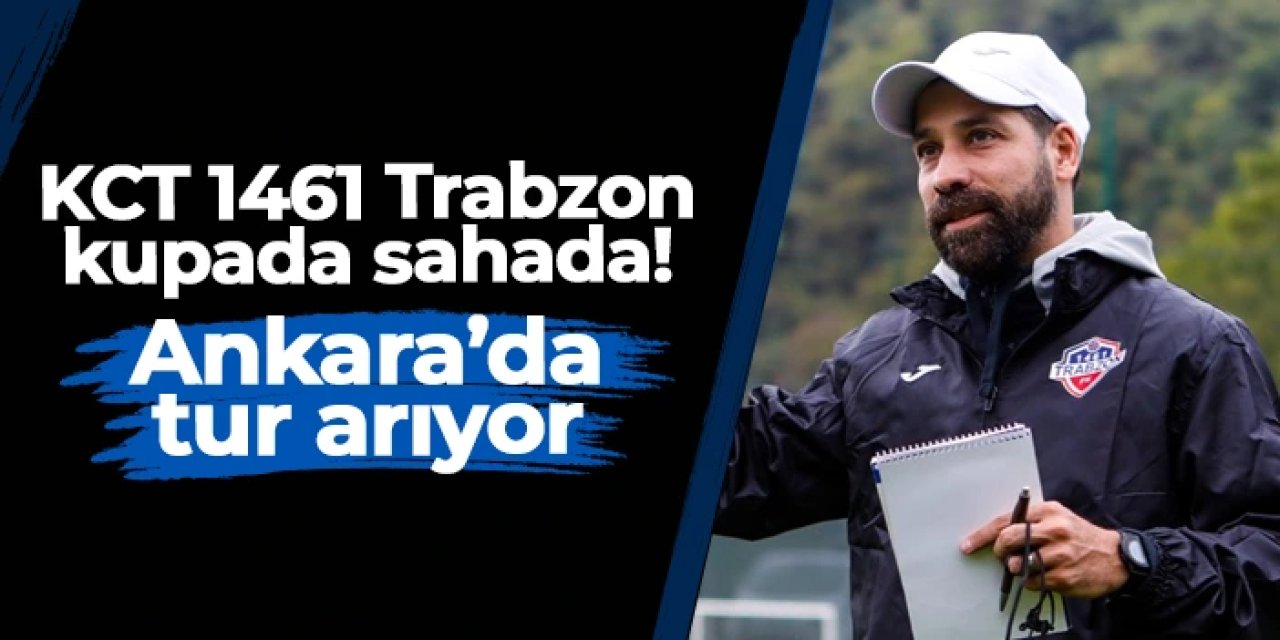 KCT 1461 Trabzon kupada sahada! Ankara'da tur arıyor