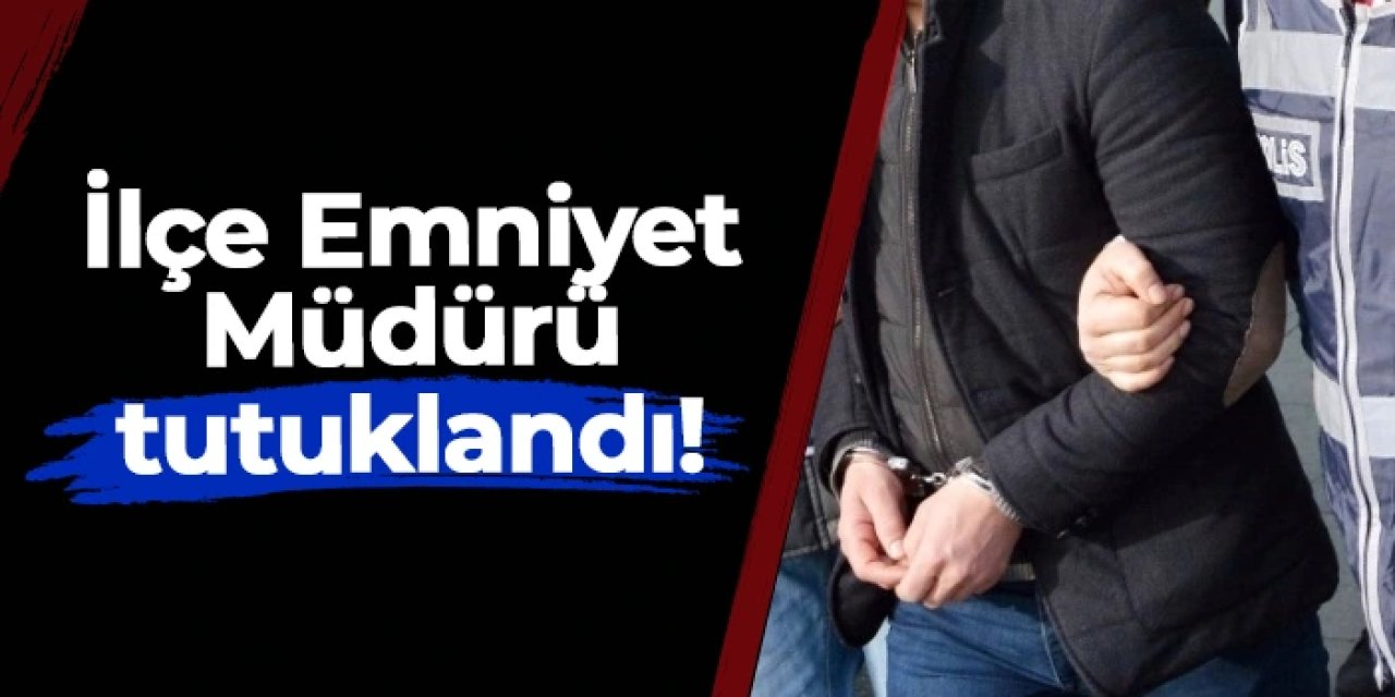 Bolu'da ilçe emniyet müdürü tutuklandı!