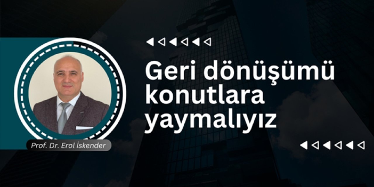 Geri dönüşümü konutlara yaymalıyız