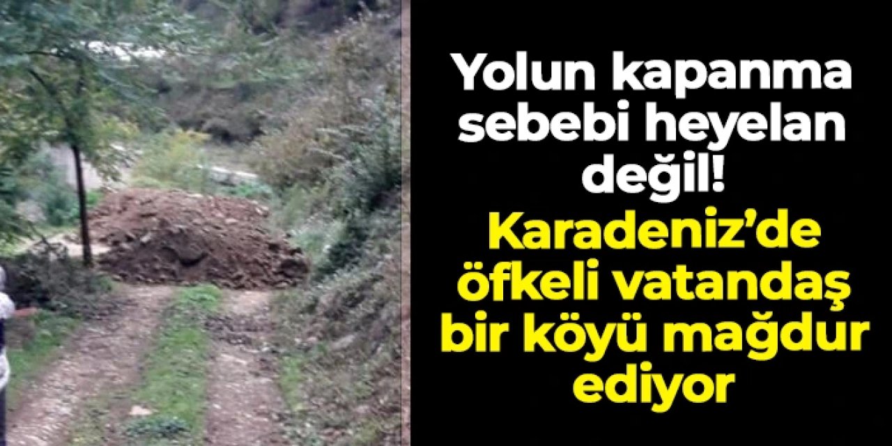 Giresun'da öfkeli vatandaş toprak ve molozla yolu kapattı!