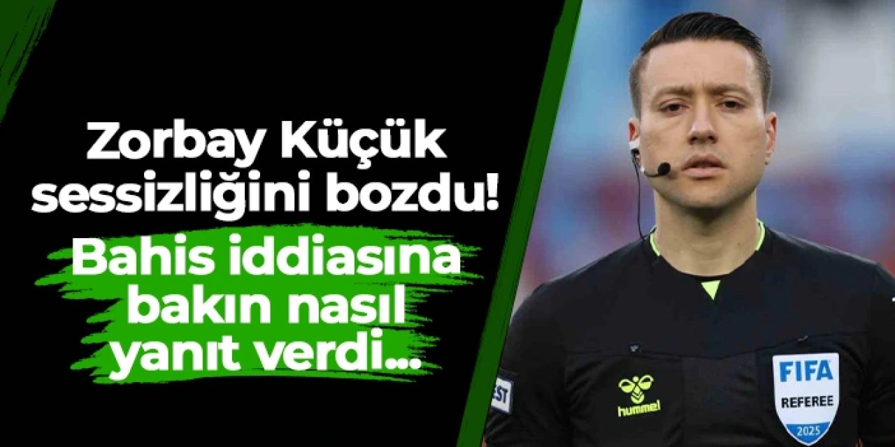 Zorbay Küçük sessizliğini bozdu! Bahis iddiaları için konuştu