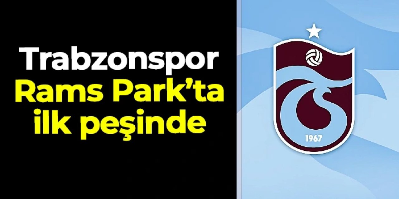 Trabzonspor, Rams Park'ta bir ilk peşinde