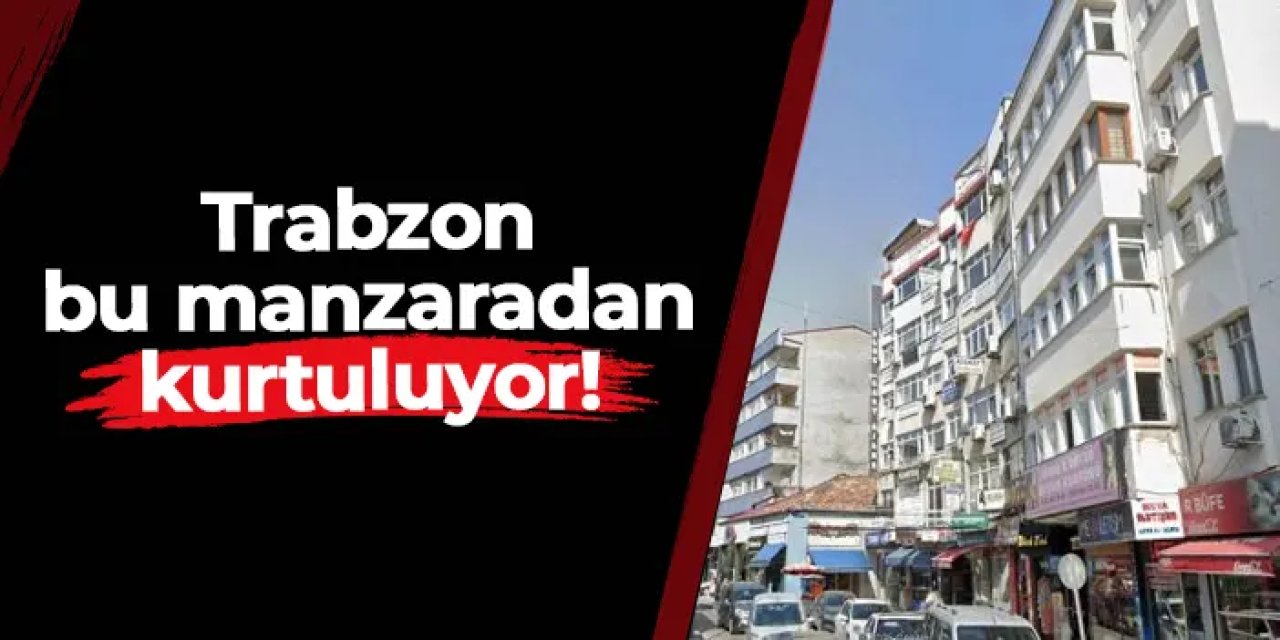 Trabzon bu manzaradan kurtuluyor! Projede çalışmalar başlıyor