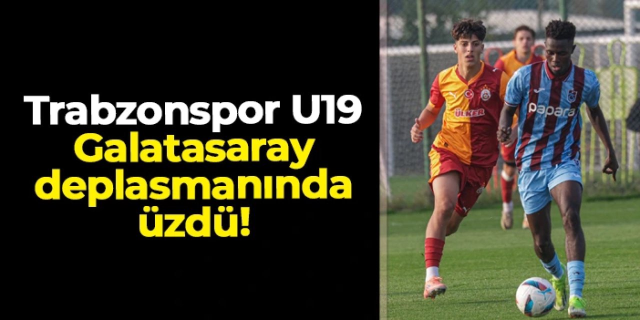 Trabzonspor U19, Galatasaray deplasmanında üzdü