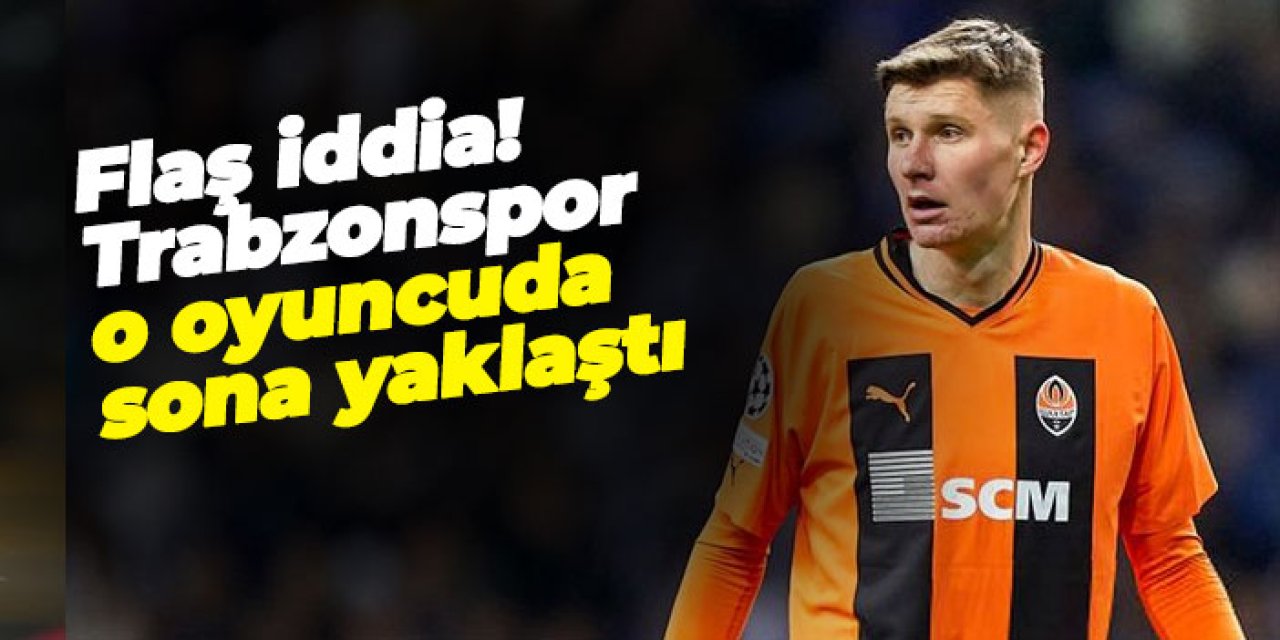 Ukrayna basınından flaş iddia! Trabzonspor o oyuncuda sona yaklaştı