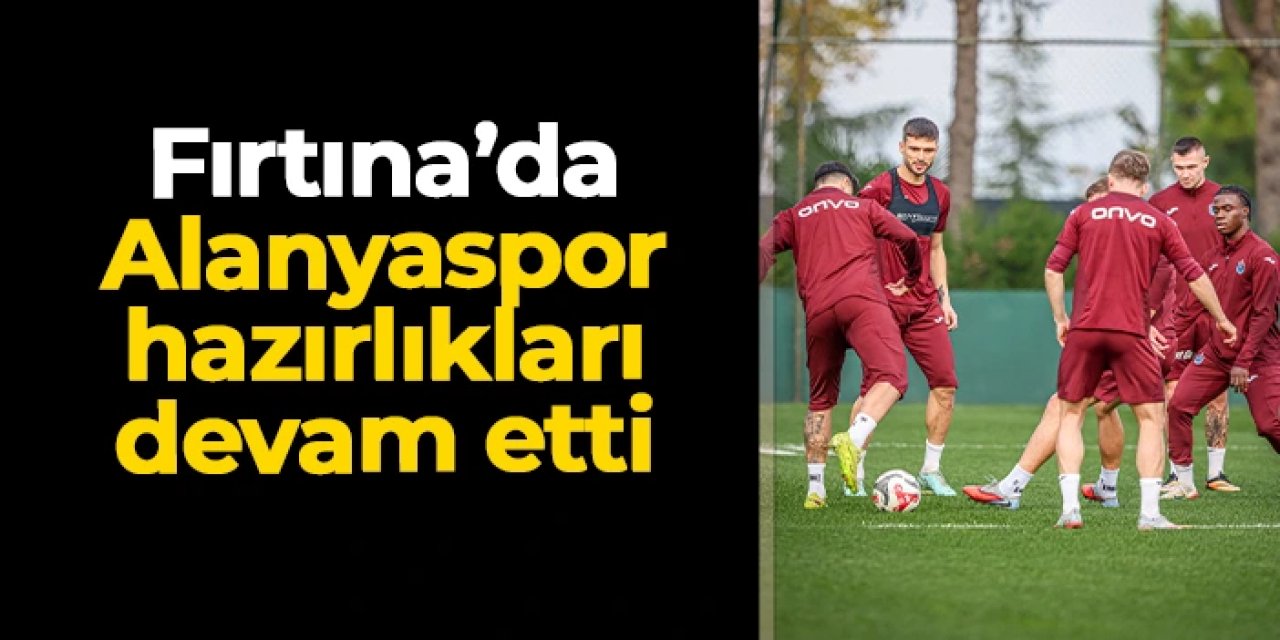 Trabzonspor, Alanyaspor maçı hazırlıklarını sürdürdü