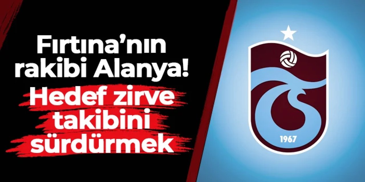 Trabzonspor'un rakibi Alanyaspor: Hedef zirve takibini sürdürmek