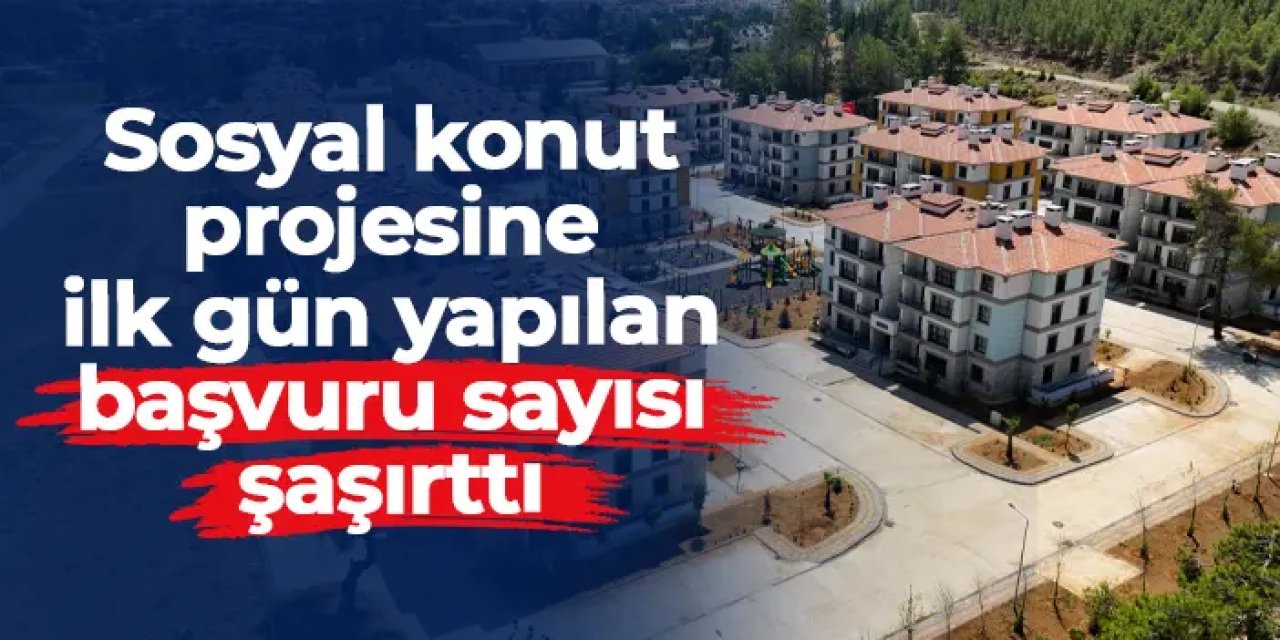 Sosyal konut projesine ilk gün yapılan başvurusu sayısı şaşırttı