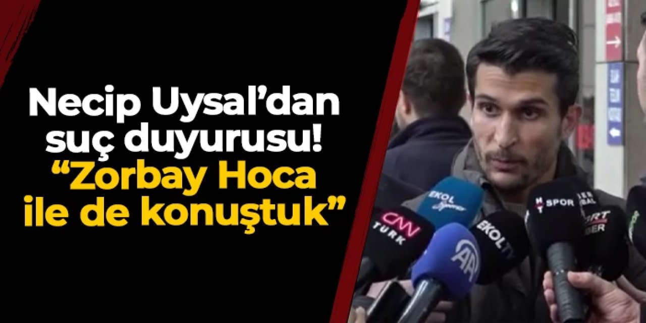 Necip Uysal savcılığa suç duyurusunda bulundu! "Zorbay Küçük ile de konuştuk..."