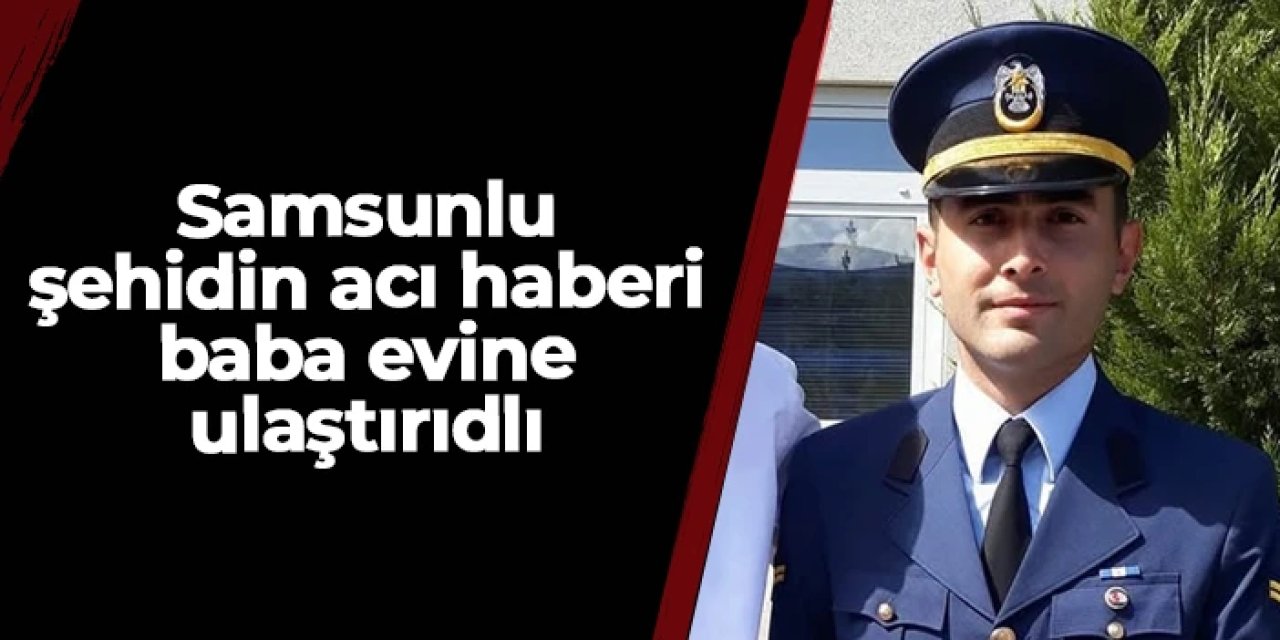 Şehit Emre Altıok'un acı haberi Samsun'daki baba evine ulaştırıldı