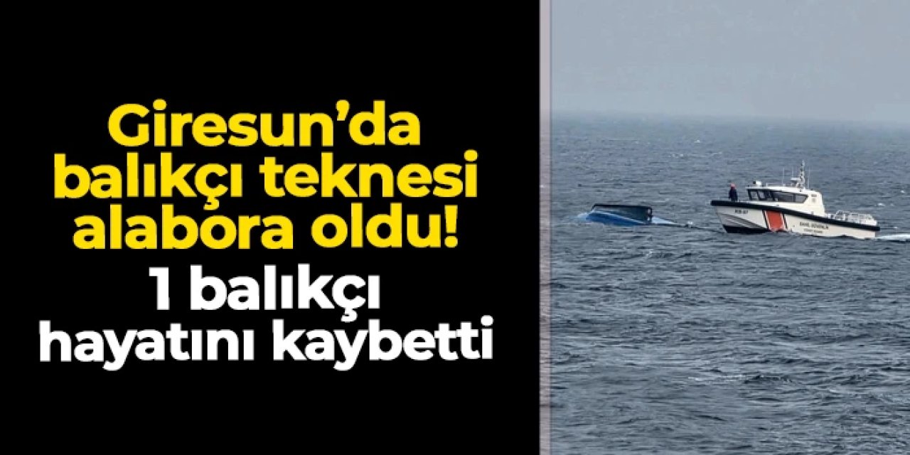 Giresun'da balıkçı teknesi alabora oldu! 1 ölü, 2 yaralı