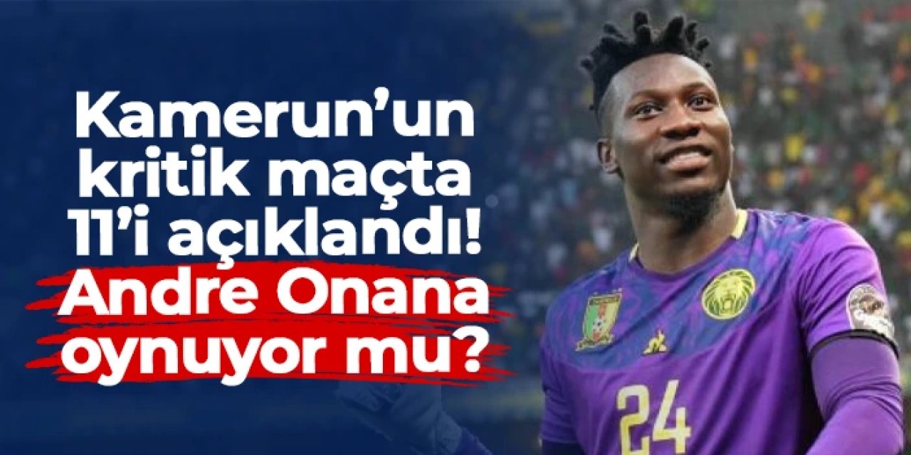 Kamerun yarı finalde Demokratik Kongo ile karşı karşıya: Onana ilk 11'de mi?