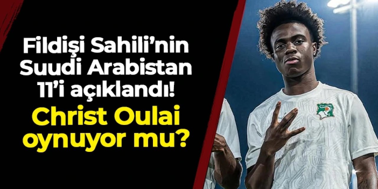 Fildişi Sahili'nin Suudi Arabistan 11'i açıklandı! Trabzonsporlu Oulai oynuyor mu?