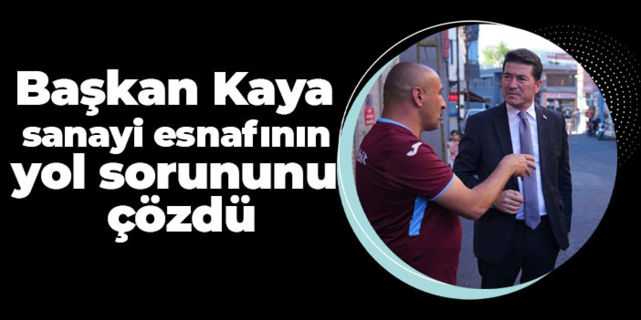 Başkan Kaya sanayi esnafının yol sorununu çözdü