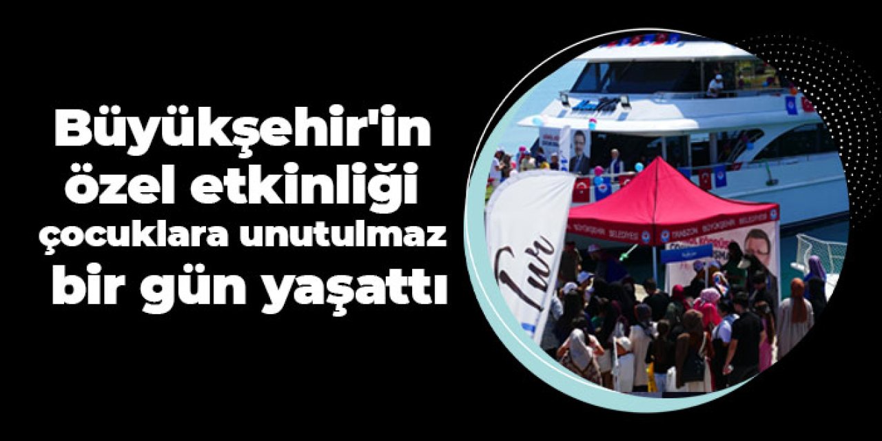 Büyükşehir'in özel etkinliği çocuklara unutulmaz bir gün yaşattı