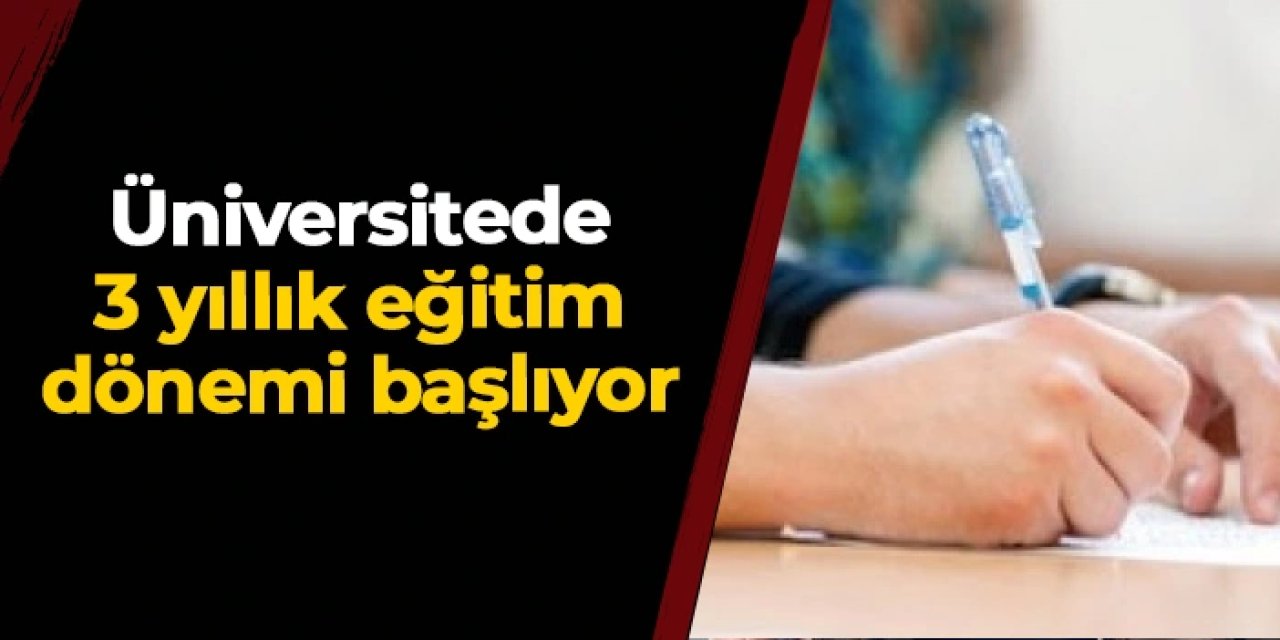 Üniversitede 3 yıllık eğitim dönemi başlıyor