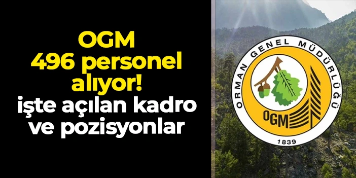 OGM 496 sözleşmeli personel alıyor: İşte açılan kadro ve pozisyonlar