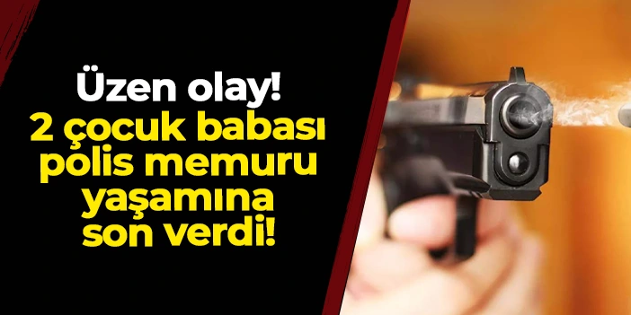 Samsun'da üzen olay! Polis memuru yaşamına son verdi