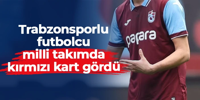 Trabzonsporlu Arda Öztürk milli takımda kırmızı kart gördü