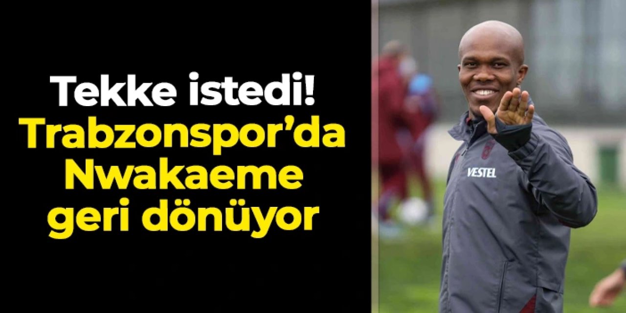 Fatih Tekke istedi, Nwakaeme Trabzonspor'da kalıyor