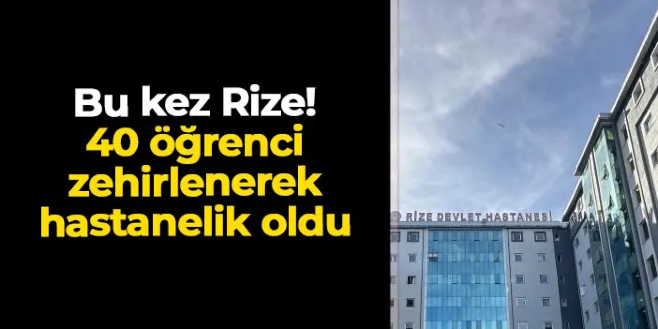 Rize'de 40 öğrenci hastanelik oldu