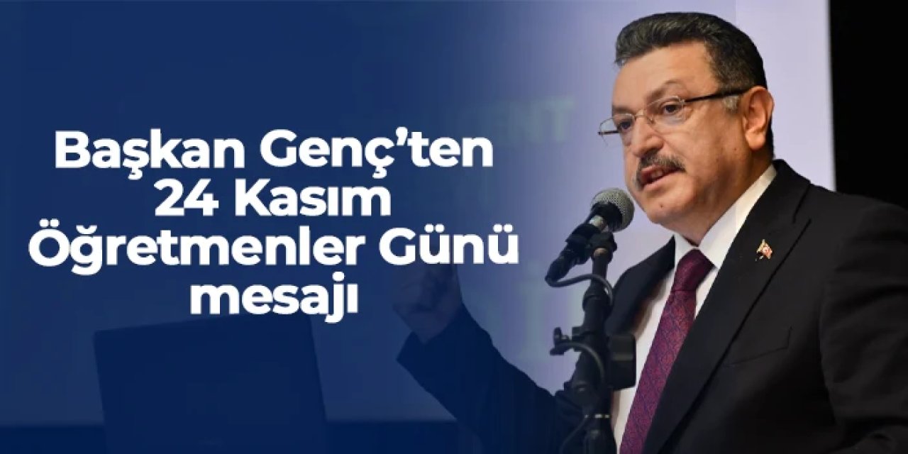 Başkan Ahmet Metin Genç'ten Öğretmenler Günü mesajı: "Şükran borçluyuz"