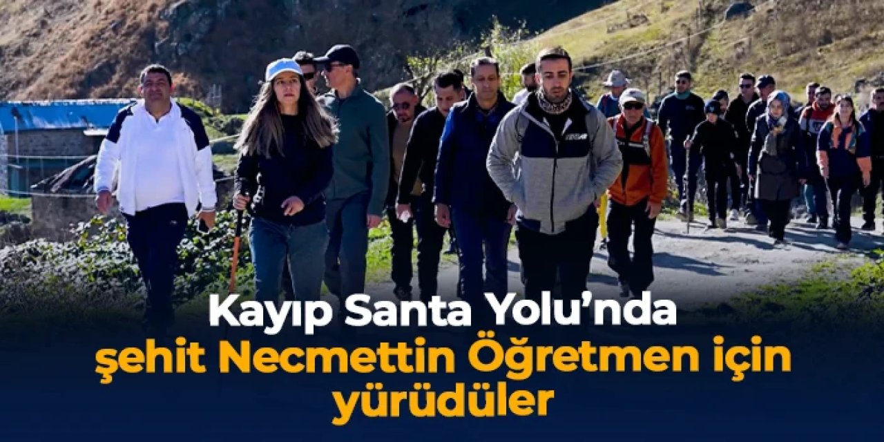 Kayıp Santa Yolu'nda şehit öğretmen Necmettin Yılmaz anısına yürüdüler