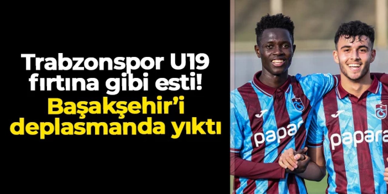Trabzonspor U19 fırtına gibi esti! Başakşehir'i deplasmanda yıktı