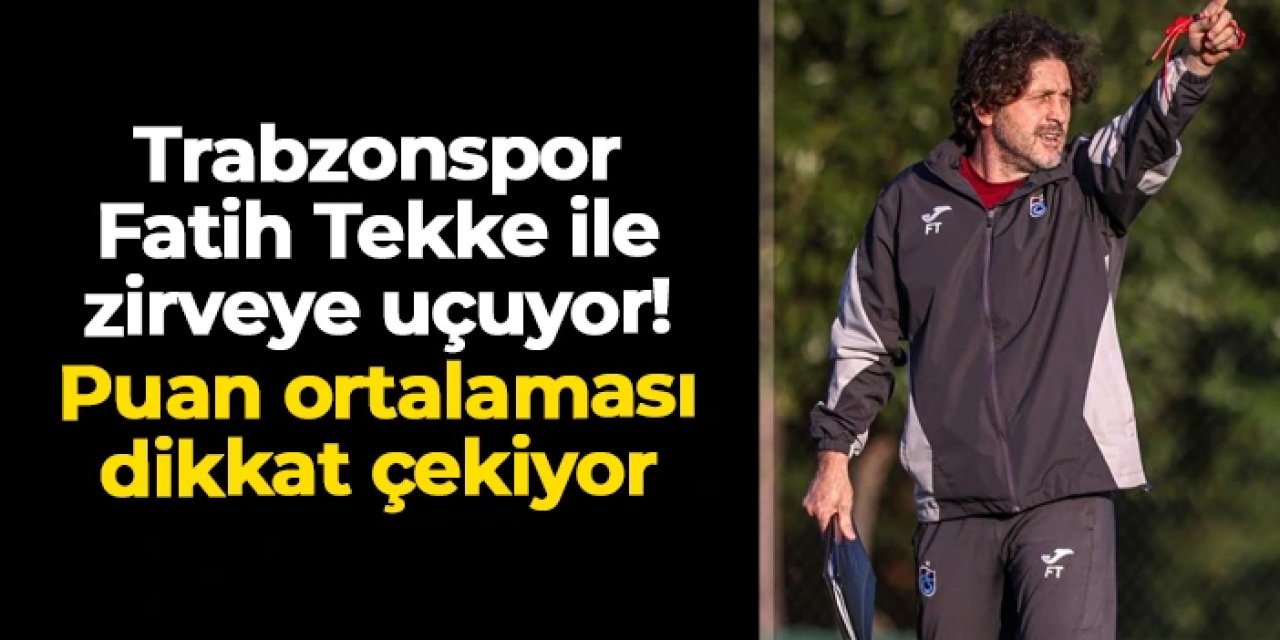 Trabzonspor'da Fatih Tekke'nin puan ortalaması dikkat çekiyor