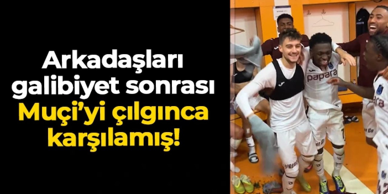 Trabzonsporlu futbolcular Muçi'yi çılgınca karşılamış!